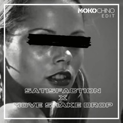 Satisfaction x Move Shake Drop {Mokochino Edit)