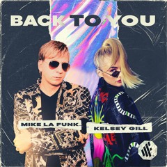 MIKE LA FUNK & KELSEY GILL - BACK TO YOU🔥🔥 (OUT NOW)