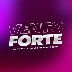 Mc Jacaré - Vento Forte (Thiago Rodrigues Remix)