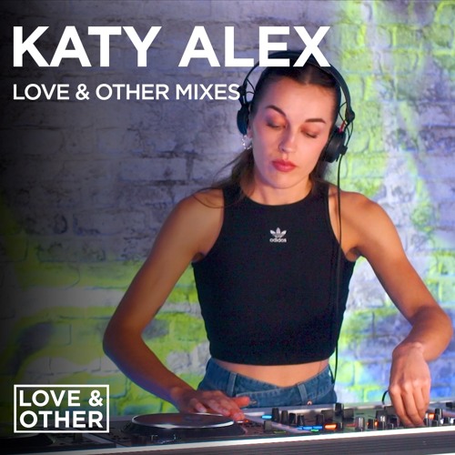 Love & Other Mixes: Katy Alex