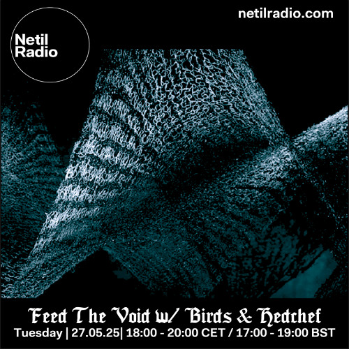 Feed The Void w/ Birds & Hedchef - 27th May 2025
