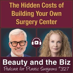 The Hidden Costs of Building Your Own Surgery Center — with Steven P. Davison, MD (Ep. 327)