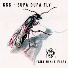 666 - SUPA DUPA FLY(SHA NINJA FLIP)