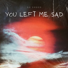 XO Xuded - you left me sad