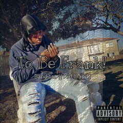 To Be Frank! - (feat. Kid Dandy) prod. by @jst1k