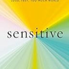 FREE B.o.o.k (Medal Winner) Sensitive: The Hidden Power of the Highly Sensitive Person in a Loud,
