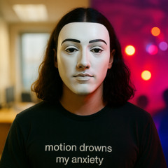 motion drowns my anxiety