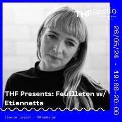 THF Presents: Feuilleton w/ Etiennette // 26.05.24
