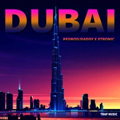 PedroDJDaddy X Xtronic - Dubai (Original Mix)