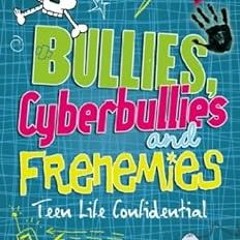 View KINDLE 💜 Bullies, Cyberbullies and Frenemies (Teen Life Confidential Book 7) by