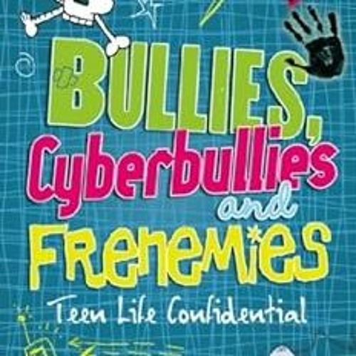 View KINDLE 💜 Bullies, Cyberbullies and Frenemies (Teen Life Confidential Book 7) by