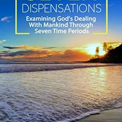 [Download] KINDLE 📪 Seven Dispensations: Examining God's Dealings With Mankind Throu