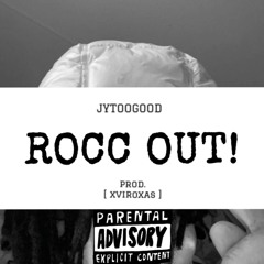 JYTOOGOOD - ROCC OUT ! [xviroxas]
