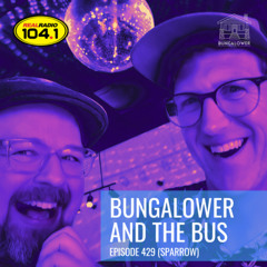 Bungalower and The Bus: Episode 429 (Sparrow)