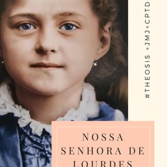 NOSSA SENHORA DE LOURDES / 2021.02.11  #Θέωσις +JMJ+CPTD