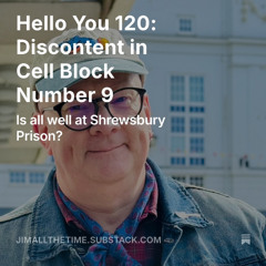 Hello You 120: Discontent in Cell Block Number 9