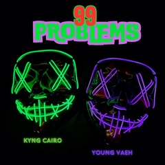 99 Problems-Kyng Cairo X Young Vaeh/Big Veezy