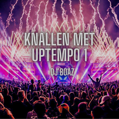 Knallen Met Uptempo 1 | DJ BOAZ