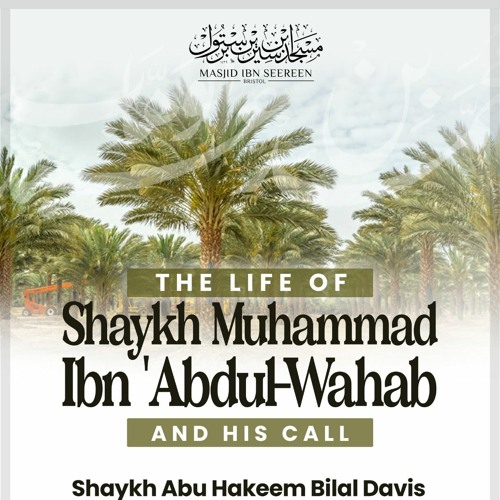 The Life of Shaykh Muhammad Ibn Abdul-Wahaab and his Call | Shaykh Abu Hakeem Bilal Davis