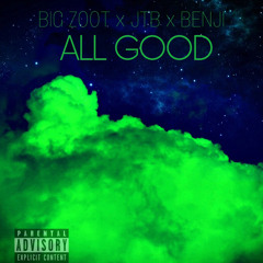 BIG ZOOT x JTB x BENJI - All Good  (Prod.Benji)