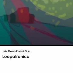 Late Moods Project Pt. 4