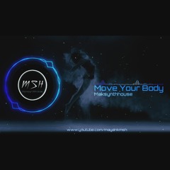 Move your Body By Maksynthhouse (Mayank).mp3
