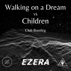 Walking On A Dream Vs Children (Ezera Club Bootleg)