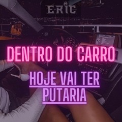 MTG - DENTRO DO CARRO, HOJE VAI TER PUTARIA - DJ ERIC DO RM