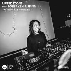 Lifted Icons with with Forsaken & FFINN - 22 April 2025