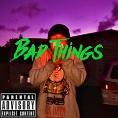 Bad things
