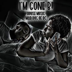 I'm Gone B! - Mad Dog Of DC
