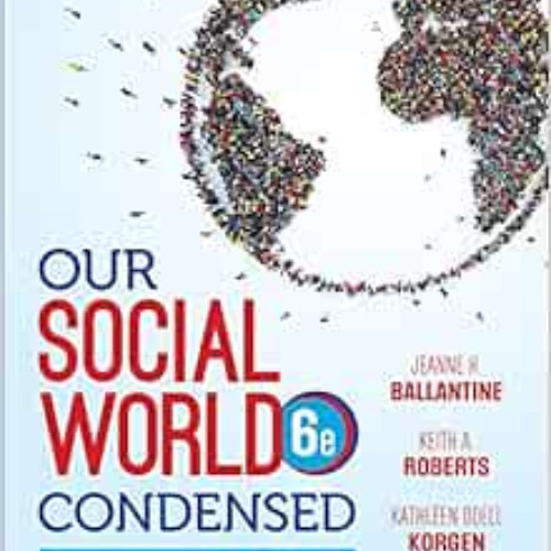 [ACCESS] KINDLE ✓ Our Social World: Condensed: An Introduction to Sociology by Jeanne