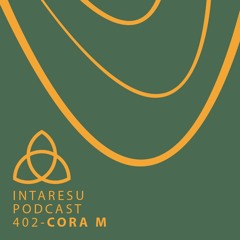 Intaresu Podcast 402 - Cora M