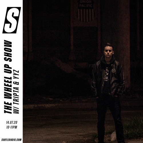 The Wheel Up Show w/ Tripta & YYZ - Subtle - 14/07/2020