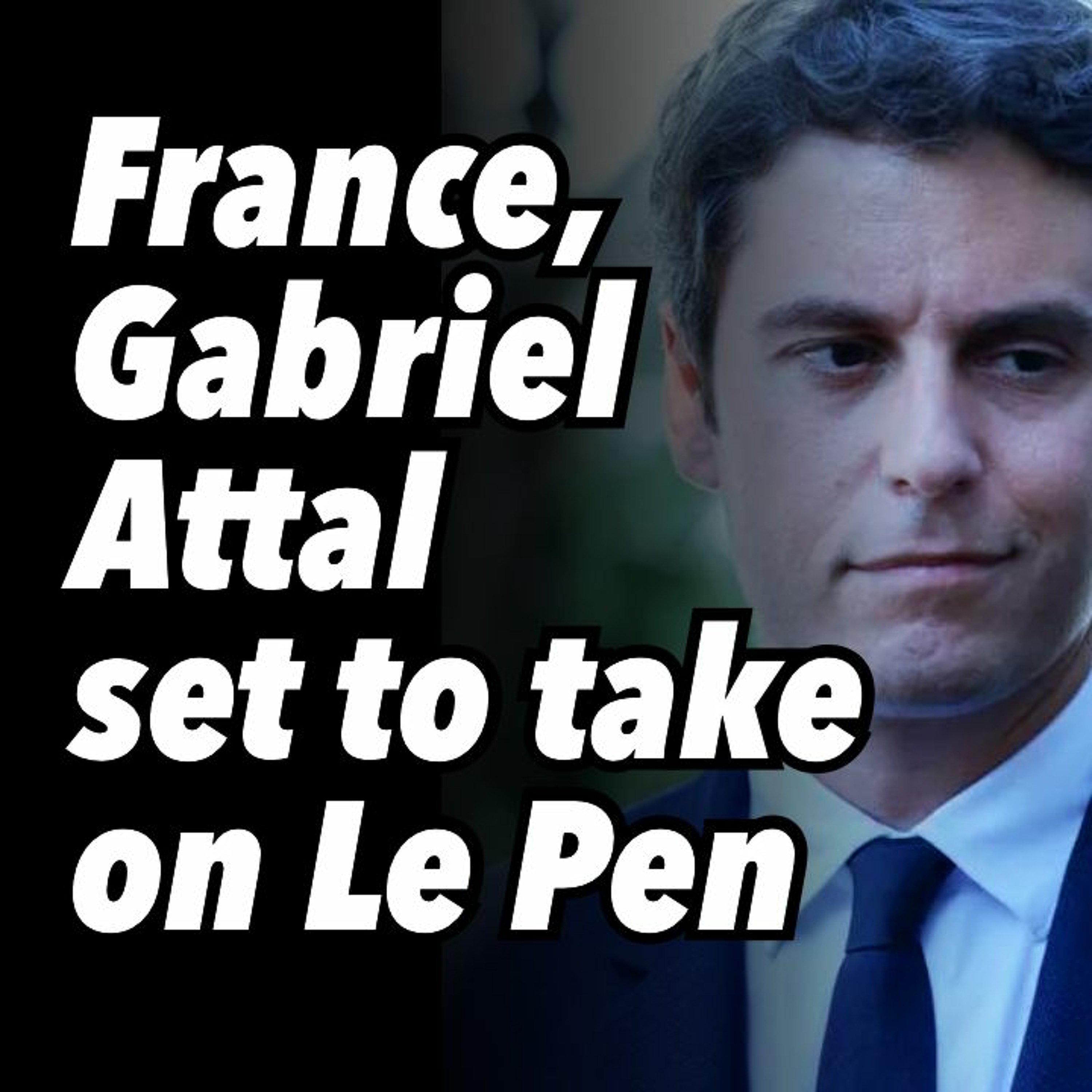 France, Gabriel Attal set to take on Le Pen