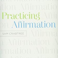 VIEW EBOOK 🖊️ Practicing Affirmation (Foreword by John Piper): God-Centered Praise o