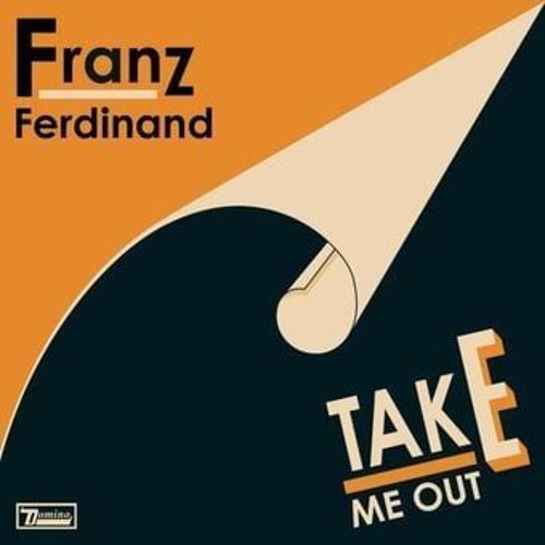 Take Me Out Franz Ferdinand I know I won't be leaving here (With you)