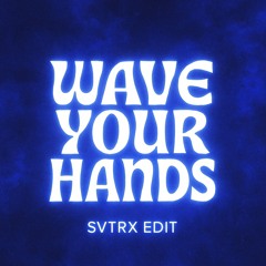 WAVE YOUR HANDS - SVTRX Edit