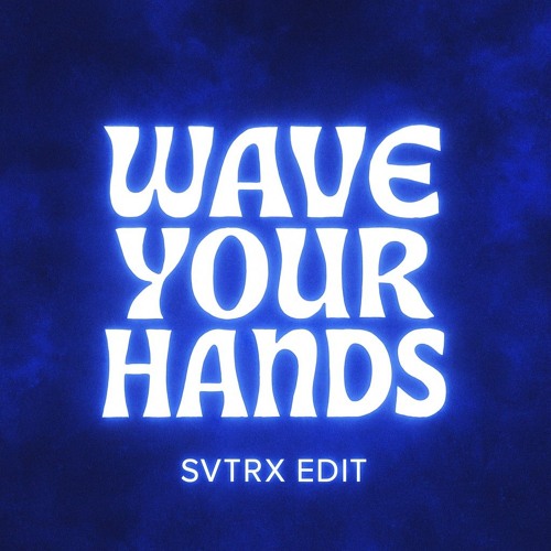 WAVE YOUR HANDS - SVTRX Edit
