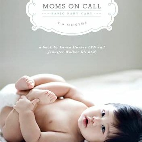 Access EBOOK 💚 Moms on Call | Basic Baby Care 0-6 Months | Parenting Book 1 of 3 by