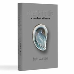 Podcast interview with Ben Wardle, author Mark Hollis (Talk Talk) bio A Perfect Silence