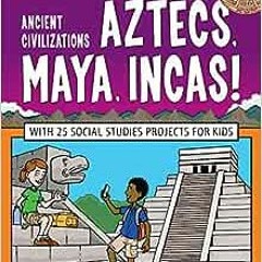 [PDF] ❤️ Read Ancient Civilizations: Aztecs, Maya, Incas!: With 25 Social Studies Projects for K