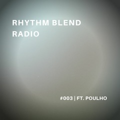 Rhythm Blend Radio #003 | ft. Poulho