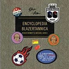 Read* Men in Blazers Present Encyclopedia Blazertannica: A Suboptimal Guide to Soccer, America's 'Sp