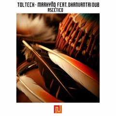 Toltech y Markyño-Ascético (Feat. Dhanvantri Dub)