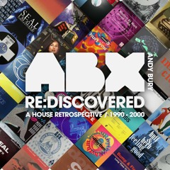 ABX - ReDiscovered - A House Retrospective 90 - 00 (DJ Mix) (Vintage House Classics)