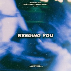 Needing You ft WXTMXT (OUT ON SPOTIFY)