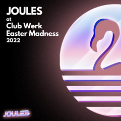 Joules @ Club Werk Easter Madness 2022