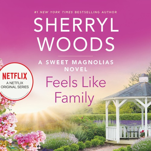 Feels Like Family A Sweet Magnolias Book 3 By Sherryl Woods By Dreamscape Media