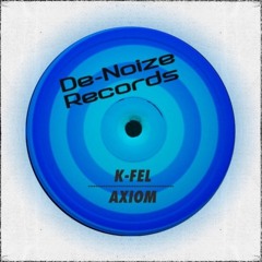 K-Fel - Axiom (Original Mix) De-Noize Records